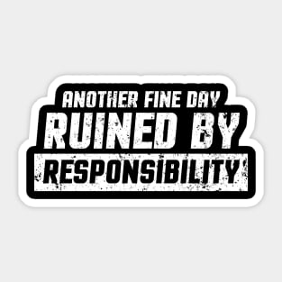 Funny Another Fine Day Ruined By Responsibility Sticker